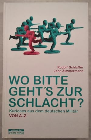 Bild des Verkufers fr Wo bitte geht's zur Schlacht? Kurioses aus dem deutschen Militr von A-Z. zum Verkauf von KULTur-Antiquariat