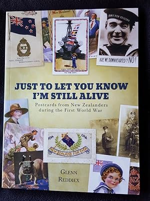 Seller image for Just to let you know I'm still alive : postcards from New Zealanders during the First World War for sale by Archway Books