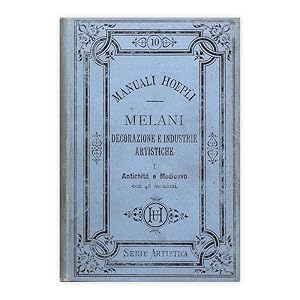 Manuali Hoepli - Melani - Decorazioni e industrie Artistiche - I Vol.