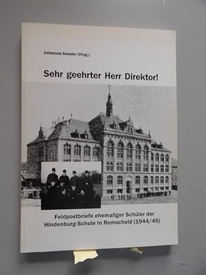 Sehr geehrter Herr Direktor! Feldpostbriefe ehemaliger Schüler der Hindenburg-Schule in Remscheid