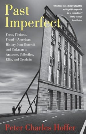 Seller image for Past Imperfect : Facts, Fictions, and Fraud -- American History from Bancroft and Parkman to Ambrose, Bellesiles, Ellis, and Goodwin for sale by GreatBookPrices