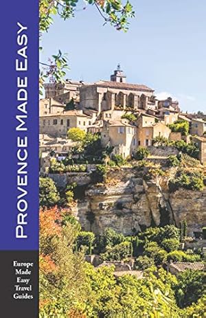 Bild des Verkufers fr Provence Made Easy: The Sights, Restaurants, Hotels of Provence: Avignon, Arles, Aix, Nimes, Luberon and More! (Europe Made Easy) zum Verkauf von WeBuyBooks