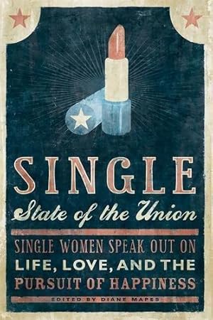 Seller image for Single State of the Union: 30 Single Women on Life, Love, and the Pursuit of Happiness: Single Women Speak Out on Life, Love, and the Pursuit of Happiness for sale by WeBuyBooks