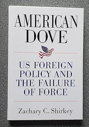 Image du vendeur pour American Dove: US Foreign Policy and the Failure of Force mis en vente par Books on the Square