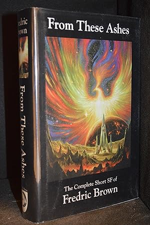 Seller image for From These Ashes; The Complete Short SF of Fredric Brown for sale by Burton Lysecki Books, ABAC/ILAB