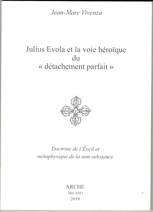 Julius Evola et la voie héroïque du "détachement parfait". Doctrine de l'Eveil et métaphysique de...