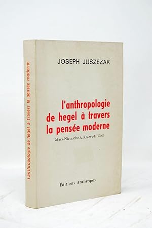 Imagen del vendedor de L'Anthropologie de Hegel  travers la pense moderne : Marx, Nietzsche, A. Kojeve, E. Weil a la venta por Librairie Douin