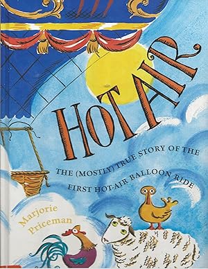Hot Air: The (Mostly) True Story of the First Hot-Air Balloon Ride (Caldecott Honor Book)