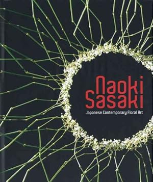Seller image for Naoki Sasaki : Japanese Contemporary Floral Art for sale by GreatBookPricesUK