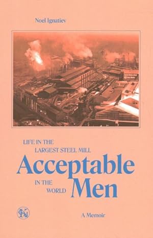 Image du vendeur pour Acceptable Men : Life in the Largest Steel Mill in the World mis en vente par GreatBookPrices
