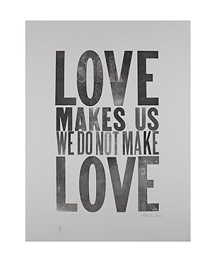 Love Makes Us We Do Not Make Love