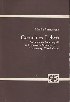 Image du vendeur pour Gemeines Leben: gewandelter Naturbegriff u. literar. Sptaufklrung ; Lichtenberg, Wezel, Garve. Abhandlungen zur Kunst-, Musik- und Literaturwissenschaft ; Bd. 239. mis en vente par Fundus-Online GbR Borkert Schwarz Zerfa