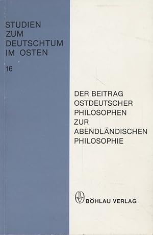 Bild des Verkufers fr Der Beitrag ostdeutscher Philosophen zur abendlndischen Philosophie. Studien zum Deutschtum im Osten ; H. 16. zum Verkauf von Fundus-Online GbR Borkert Schwarz Zerfa