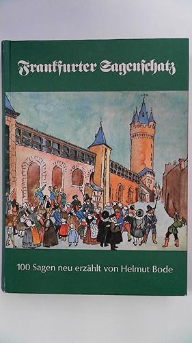Bild des Verkufers fr Frankfurter Sagenschatz. 100 Sagen und sagenhafte Geschichten, nach den Quellen und lteren Sammlungen sowie der Lersnerschen Chronik neu erzhlt, zum Verkauf von Antiquariat Maiwald