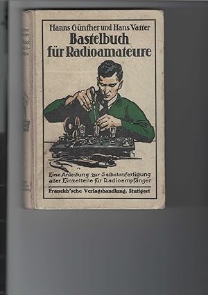 Bild des Verkufers fr Bastelbuch fr Radioamateure. Eine Anleitung zur Selbstanfertigung aller Einzelteile fr Radioempfnger. [Hanns Gnther (W. De Haas)]. Mit 303 Abbildungen im Text. Franckh s "Radio fr Alle"-Bcher. zum Verkauf von Antiquariat Frank Dahms