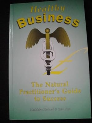 Bild des Verkufers fr Healthy Business: The Natural Practitioner's Guide to Success zum Verkauf von WeBuyBooks