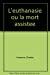 Seller image for L'euthanasie Ou La Mort Assiste for sale by RECYCLIVRE