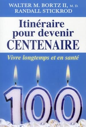 Bild des Verkufers fr itinraire pour devenir centenaire ; vivre longtemps et en sant zum Verkauf von Chapitre.com : livres et presse ancienne