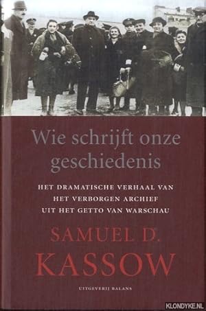 Bild des Verkufers fr Wie schrijft onze geschiedenis. Het dramatische verhaal van het verborgen archief van Warschau zum Verkauf von Klondyke