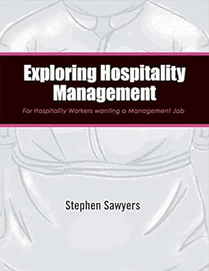 Seller image for Exploring Hospitality Management: For Hospitality Workers wanting a Management Job for sale by WeBuyBooks