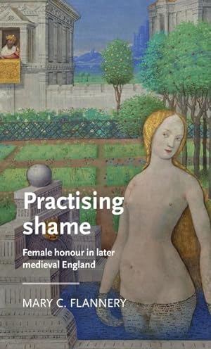 Immagine del venditore per Practising Shame : Female Honour in Later Medieval England venduto da GreatBookPrices