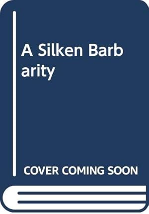 Seller image for A Silken Barbarity for sale by WeBuyBooks