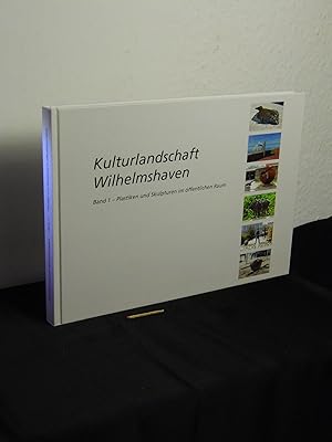 Wilhelmshavens Kulturlandschaft ; Band 1 - Plastiken und Skulpturen im öffentlichen Raum - aus de...