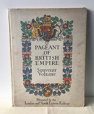 Seller image for The Pageant of British Empire: Souvenir Volume, Presented by the London and North Eastern Railway for sale by Neil Ewart