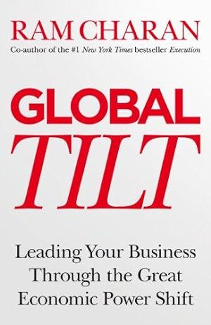 Seller image for Global Tilt: Leading Your Business Through the Great Economic Power Shift for sale by WeBuyBooks