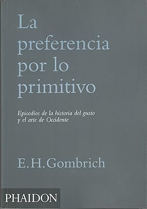 Imagen del vendedor de LA PREFERENCIA POR LO PRIMITIVO Episodios De La Historia Del Gusto Y El Arte De Occidente a la venta por La Bodega Literaria