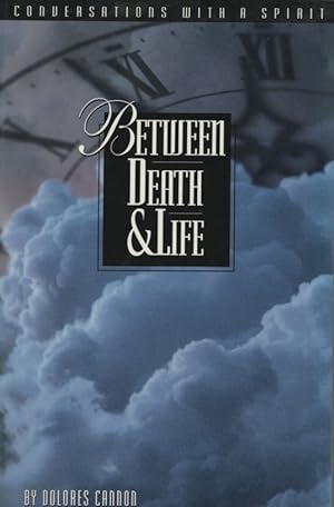 BETWEEN DEATH & LIFE : CONVERSATIONS WITH A SPIRIT