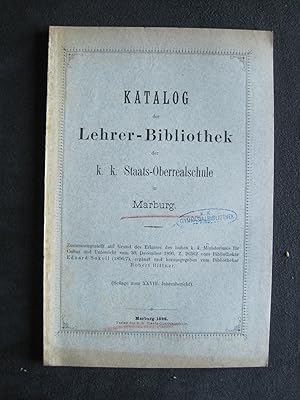 Katalog der Leherbibliothek der k. k. Staats - Oberrealschule Marburg. Ergänzt und herausgegeben ...