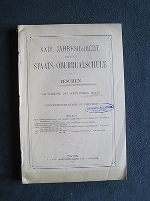 24. Jahresbericht der Staats - Oberrealschule Teschen für das Schuljahr 1896 / 97.