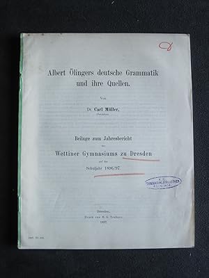 Albert Öllingers deutsche Grammatik und ihre Quellen. Von Carl Müller. Beilage zum Jahresbericht ...