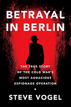Image du vendeur pour Betrayal in Berlin: The True Story of the Cold War's Most Audacious Espionage Operation mis en vente par LEFT COAST BOOKS