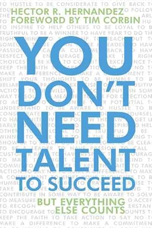 Imagen del vendedor de You Don  t Need Talent to Succeed : But Everything Else Counts a la venta por GreatBookPricesUK