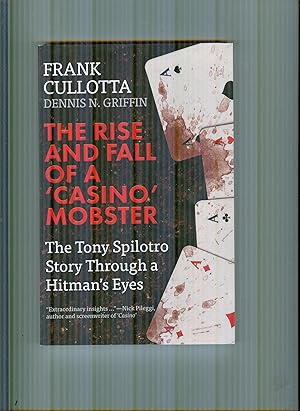 The Rise And Fall Of A Casino Mobster: The Tony Spilotro Story Through A Hitman's Eyes