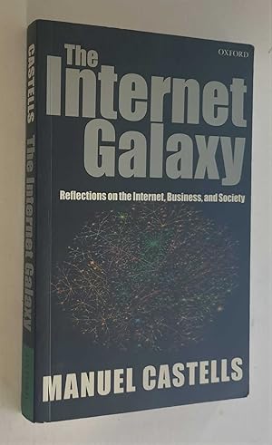 Seller image for The Internet Galaxy: Reflections on the Internet, Business & Society for sale by Maynard & Bradley