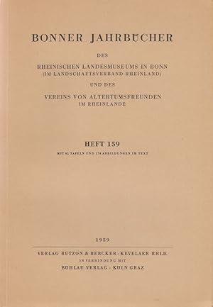 Bonner Jahrbücher. Bd. 159, 1959. Aus dem Inhalt: NEUE BRONZESCHWERT-FUNDE AUS DEM RHEINLAND.DAS ...