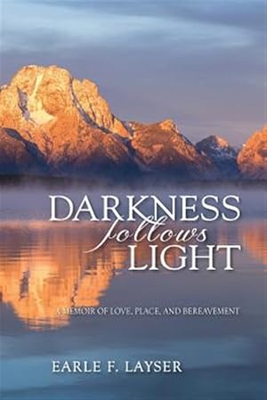 Seller image for Darkness Follows Light : A Memoir of Love, Place, and Bereavement for sale by GreatBookPricesUK