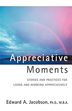 Imagen del vendedor de Appreciative Moments : Stories and Practices for Living and Working Appreciatively a la venta por GreatBookPrices