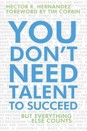 Imagen del vendedor de You Don?t Need Talent to Succeed : But Everything Else Counts a la venta por GreatBookPrices