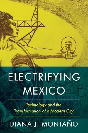 Seller image for Electrifying Mexico : Technology and the Transformation of a Modern City for sale by GreatBookPrices