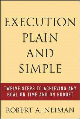 Seller image for Execution Plain and Simple : Twelve Steps to Achieving Any Goal on Time and on Budget for sale by GreatBookPricesUK