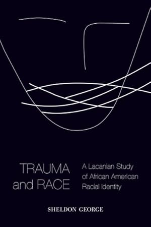 Bild des Verkufers fr Trauma and Race : A Lacanian Study of African American Racial Identity zum Verkauf von GreatBookPricesUK