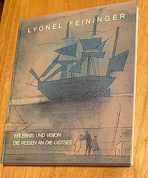 Lyonel Feininger. Erlebnis Und Vision. Die Reisen An Die Ostsee. 1892 - 1935 (Experience and Visi...