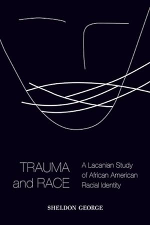 Bild des Verkufers fr Trauma and Race : A Lacanian Study of African American Racial Identity zum Verkauf von GreatBookPrices