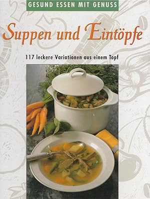 Imagen del vendedor de Suppen und Eintpfe - gesund Essen mit Genuss 117 leckere Variationen aus einem Topf a la venta por Versandantiquariat Nussbaum