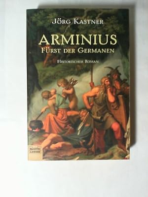 Arminius : Fürst der Germanen ; historischer Roman. Bastei-Lübbe-Taschenbuch ; Bd. 14546 : Allgem...