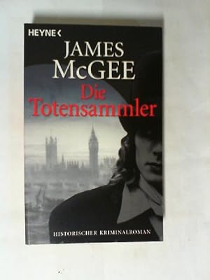 Die Totensammler : Roman. James McGee. Aus dem Engl. von Christine Naegele